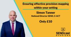 Ensuring effective provision mapping within your setting with Simon Tanner