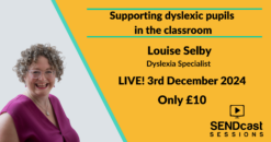 Supporting dyslexic pupils in the classroom with Louise Selby