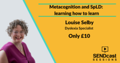 Metacognition and SPLD: learning how to learn with Louise Selby